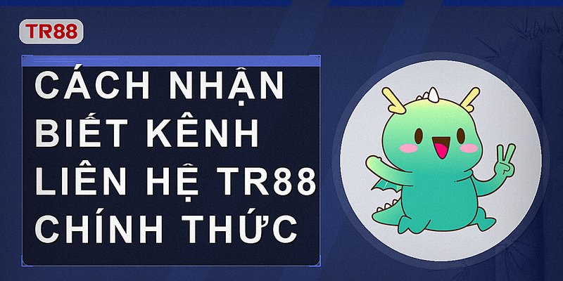 Nhận biết kênh truy cập và hỗ trợ TR88