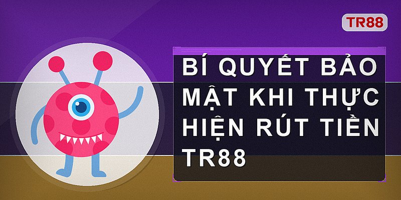 Bảo mật tài khoản và quản lý giao dịch TR88